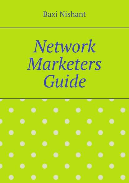 Network Marketers Guide - Baxi Nishant