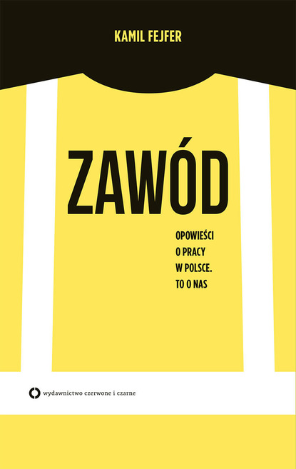 

Zawód. Opowieść o pracy w Polsce. To o nas