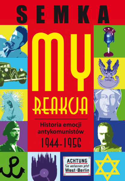 

My, reakcja – historia emocji antykomunistów w latach 1944-1956