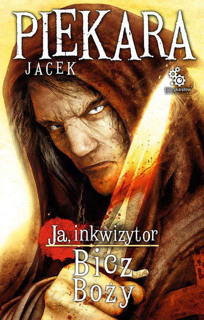 Jacek Piekara - Ja, inkwizytor. Bicz Boży