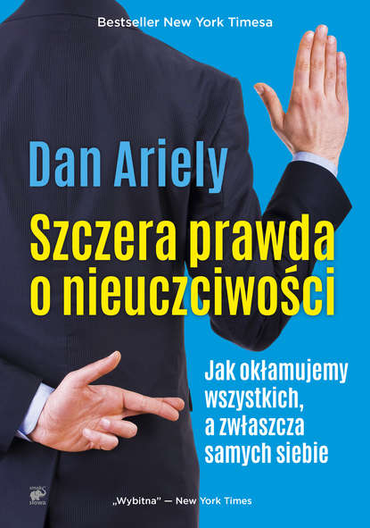 Dan Ariely - Szczera prawda o nieuczciwości