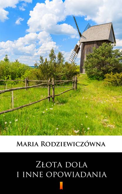 Maria Rodziewiczówna - Złota dola i inne opowiadania