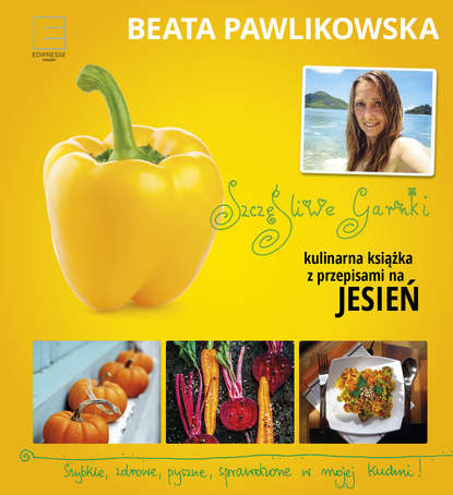 

Szczęśliwe garnki. Kulinarna książka z przepisami na jesień