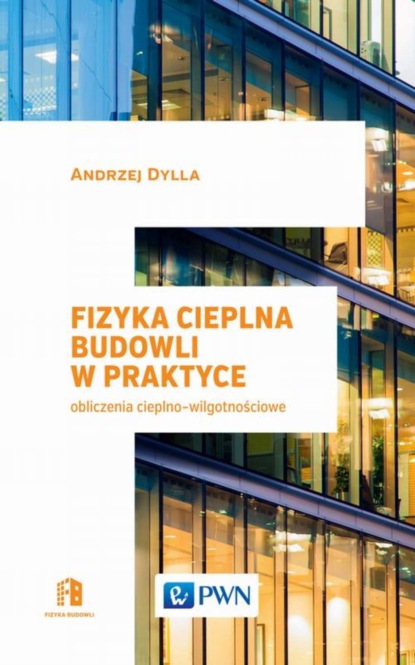 Andrzej Dylla - Fizyka cieplna budowli w praktyce