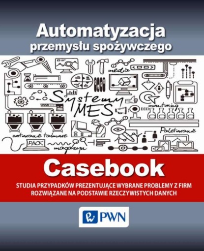 Группа авторов - Automatyzacja przemysłu spożywczego - Casebook