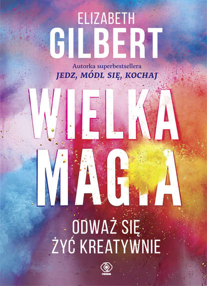 Elizabeth Gilbert - Wielka Magia