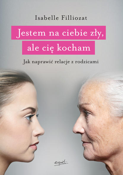 Isabelle Filliozat - Jestem na ciebie zły, ale cię kocham