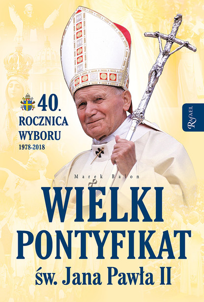 Marek Balon - Wielki pontyfikat św. Jana Pawła II