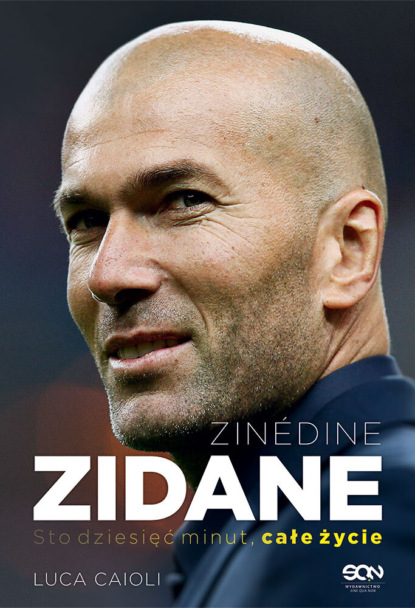 Luca Caioli — Zinedine Zidane. Sto dziesięć minut, całe życie. Wyd. II