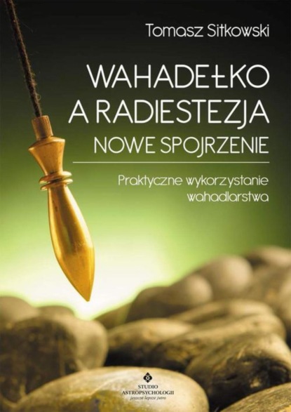 Tomasz Sitkowski - Wahadełko a radiestezja - nowe spojrzenie