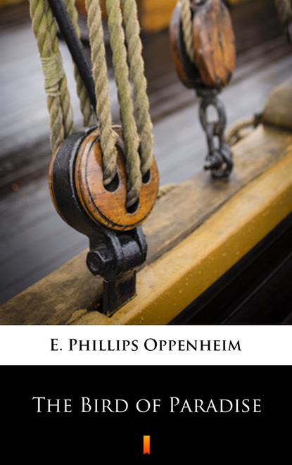 E. Phillips Oppenheim — The Bird of Paradise