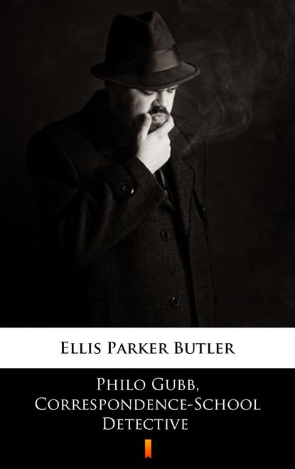 Ellis Parker Butler — Philo Gubb, Correspondence-School Detective