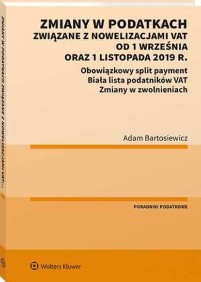 Adam Bartosiewicz - Zmiany w podatkach związane z nowelizacjami VAT od 1 września oraz 1 listopada 2019 r.