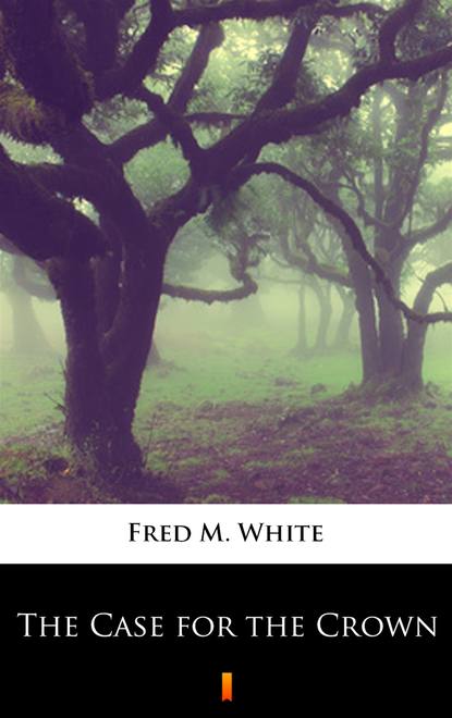 Fred M. White - The Case for the Crown