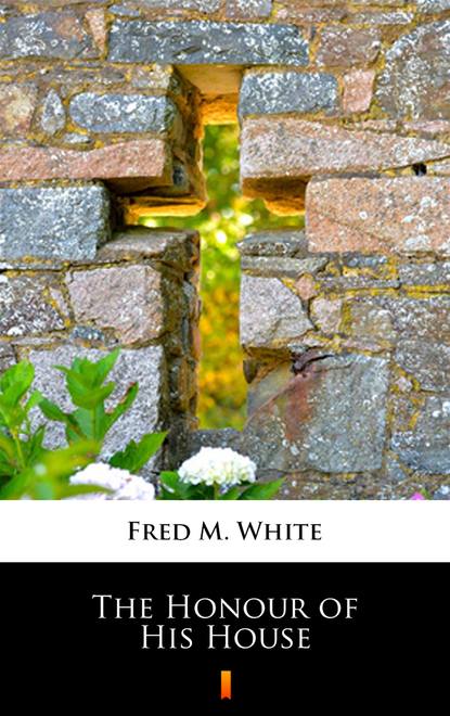 Fred M. White - The Honour of His House