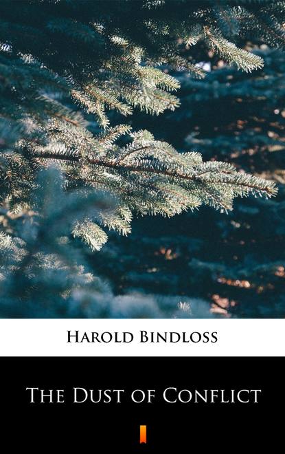 Harold  Bindloss - The Dust of Conflict