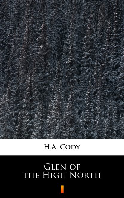 H. A. Cody - Glen of the High North