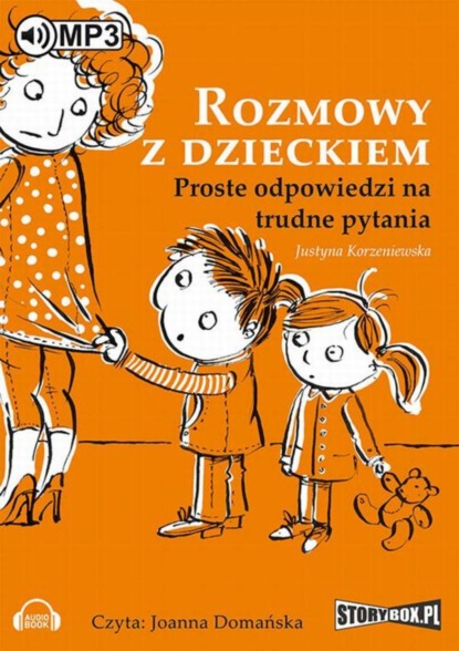 

Rozmowy z dzieckiem. Proste odpowiedzi na trudne pytania