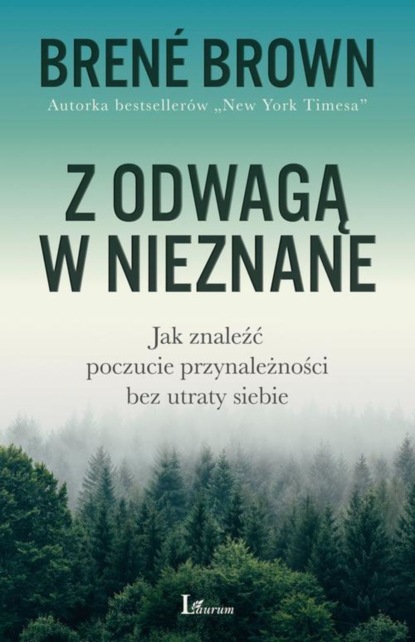 Brené Brown - Z odwagą w nieznane. Jak znaleźć poczucie przynależności bez utraty siebie