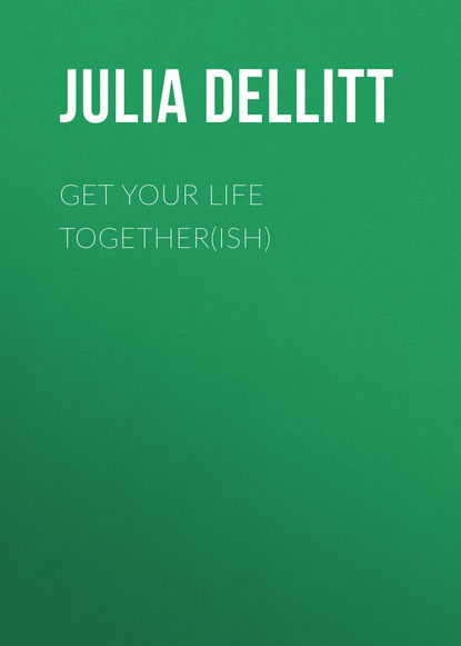 Julia Dellitt — Get Your Life Together(ish)