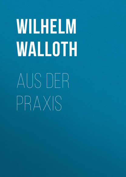 Aus der Praxis (Wilhelm Walloth). 