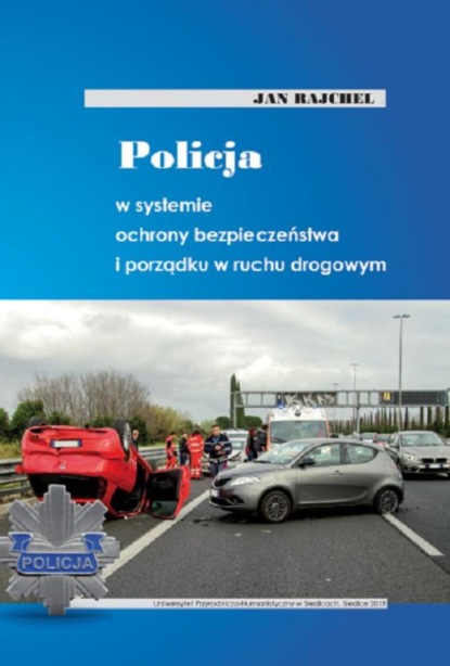 Jan Rajchel - Policja w systemie ochrony bezpieczeństwa i porządku w ruchu drogowym