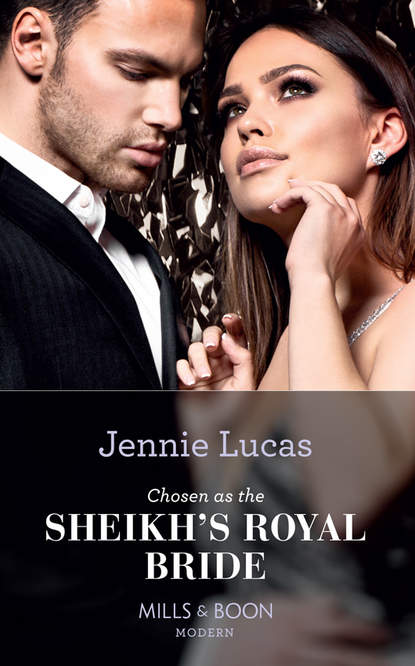 Jennie Lucas — Chosen As The Sheikh's Royal Bride