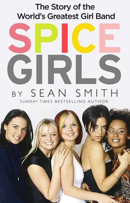 Spice Girls: The Story of the Worlds Greatest Girl Band