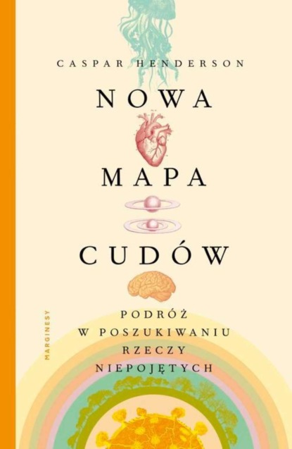 Caspar Henderson - Nowa mapa cudów