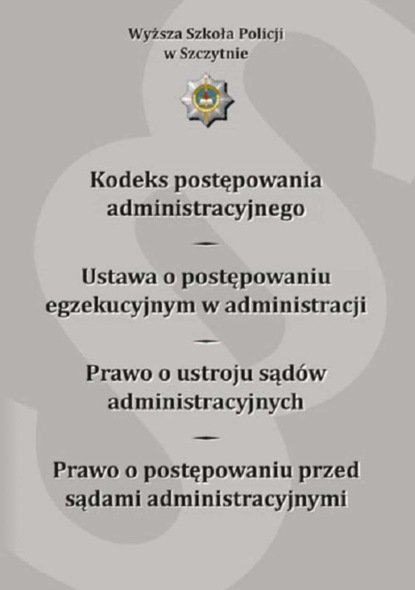 

Kodeks postępowania administracyjnego. Ustawa o postępowaniu egzekucyjnym w administracji. Prawo o ustroju sądów administracyjnych. Prawo o postępowaniu przed sądami administracyjnymi. Wydanie VII poprawione i uzupełnione