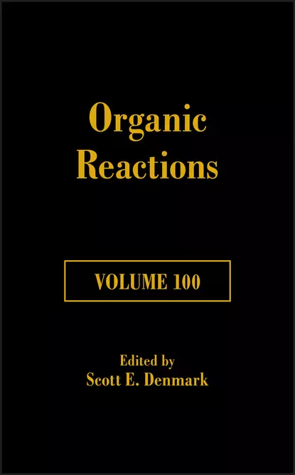 Обложка книги Organic Reactions, Volume 100, Scott E. Denmark