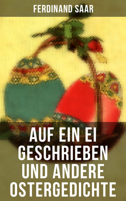 Friedrich Ruckert - Auf ein Ei geschrieben und andere Ostergedichte