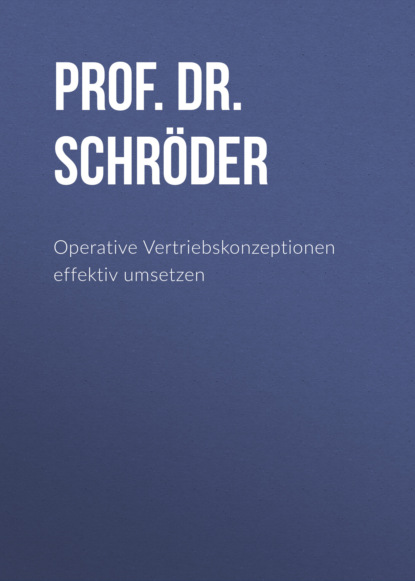 Prof. Dr. Harry Schröder - Operative Vertriebskonzeptionen effektiv umsetzen