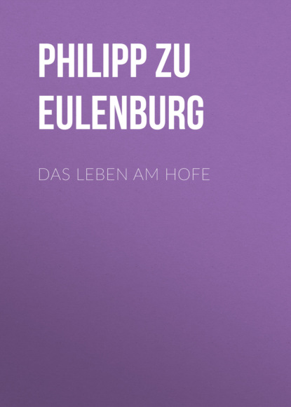 Philipp zu Eulenburg - Das Leben am Hofe