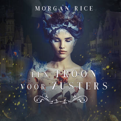 Морган Райс - Een Troon Voor Zusters