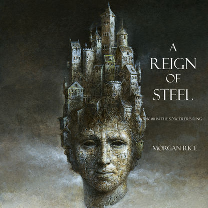 Морган Райс - A Reign of Steel