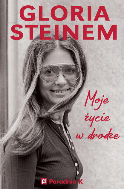 Gloria  Steinem - Moje życie w drodze