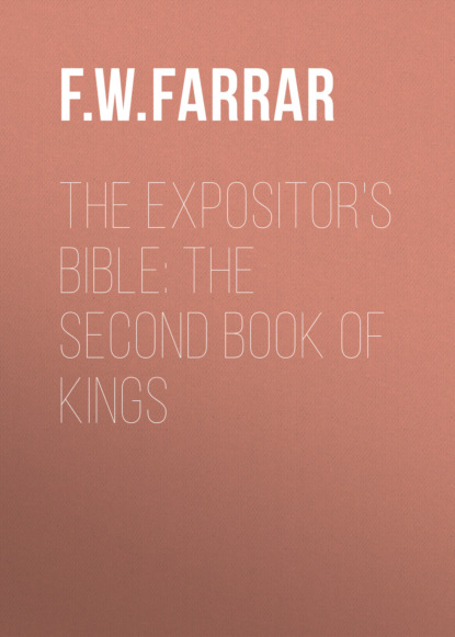 F. W. Farrar - The Expositor's Bible: The Second Book of Kings