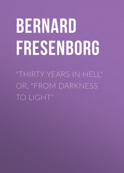 

"Thirty Years In Hell" Or, "From Darkness to Light"