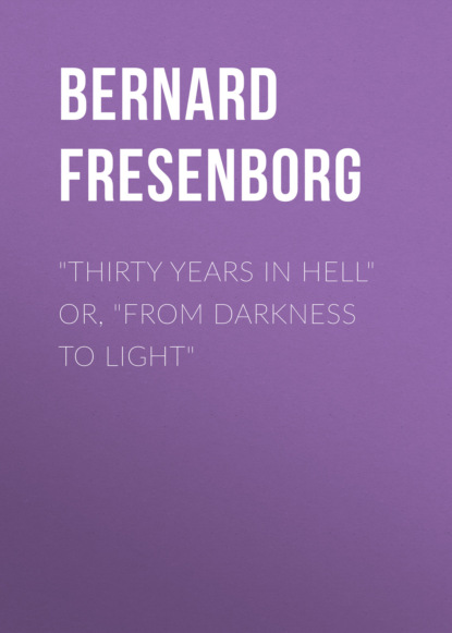 Bernard Fresenborg - "Thirty Years In Hell" Or, "From Darkness to Light"