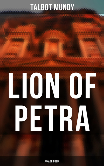 Talbot Mundy - Lion of Petra (Unabridged)