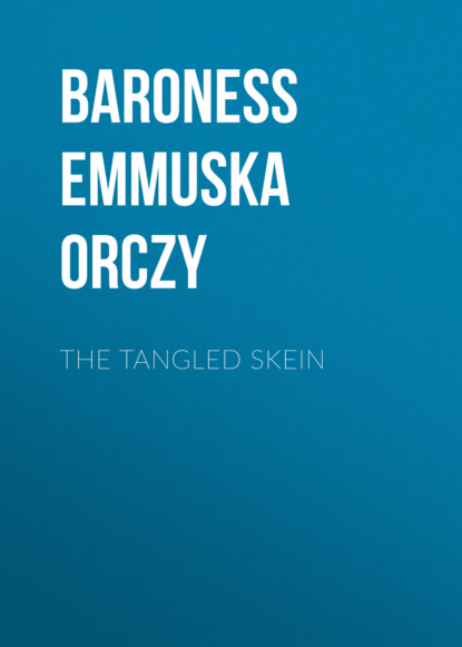 Baroness Emmuska Orczy Orczy - The Tangled Skein