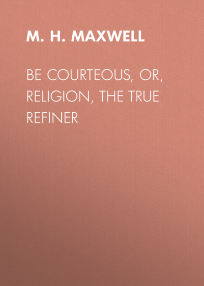 

Be Courteous, or, Religion, the True Refiner