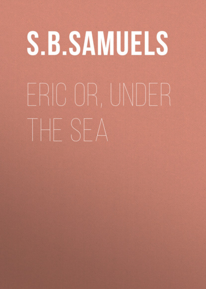 S. B. C. Samuels - Eric or, Under the Sea