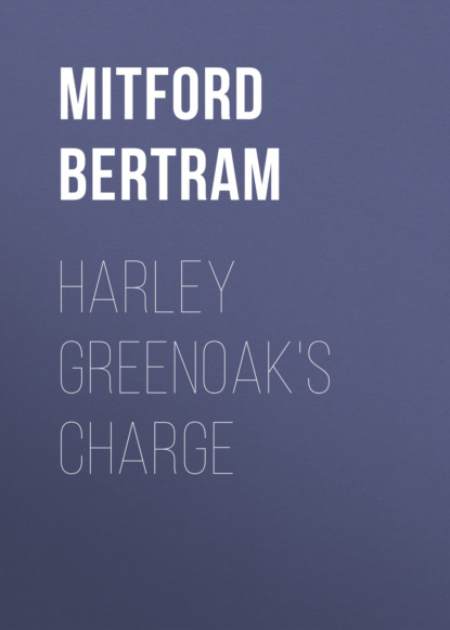 Mitford Bertram - Harley Greenoak's Charge