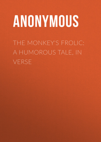 Anonymous - The Monkey's Frolic: A Humorous Tale, in Verse