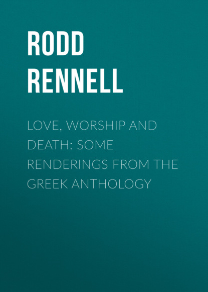 

Love, Worship and Death: Some Renderings from the Greek Anthology