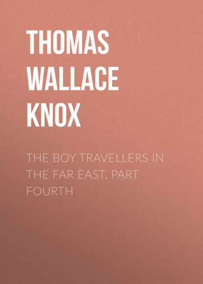 Thomas Wallace Knox - The Boy Travellers in the Far East, Part Fourth