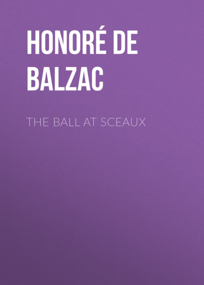 Оноре де Бальзак - The Ball at Sceaux
