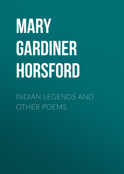 Mary Gardiner Horsford - Indian Legends and Other Poems